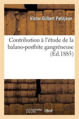 Contribution À l'Étude de la Balano-Posthite Gangréneuse: (Sciences)
