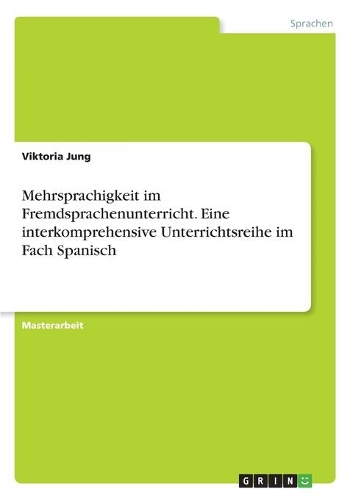 Mehrsprachigkeit im Fremdsprachenunterricht. Eine interkomprehensive Unterrichtsreihe im Fach Spanisch