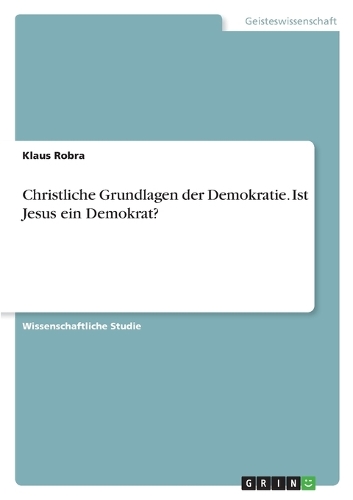 Christliche Grundlagen der Demokratie. Ist Jesus ein Demokrat?
