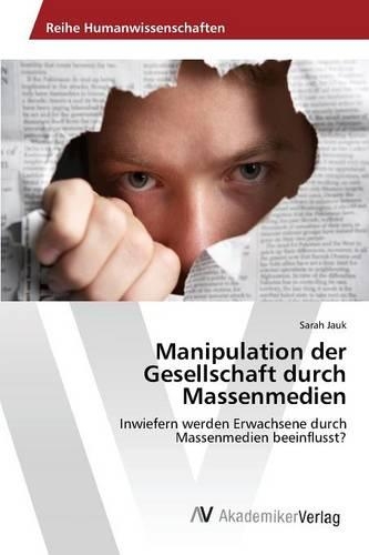 Manipulation der Gesellschaft durch Massenmedien: (German)