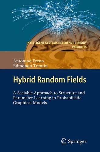 Hybrid Random Fields: A Scalable Approach to Structure and Parameter Learning in Probabilistic Graphical Models(15 Intelligent Systems Reference Library)