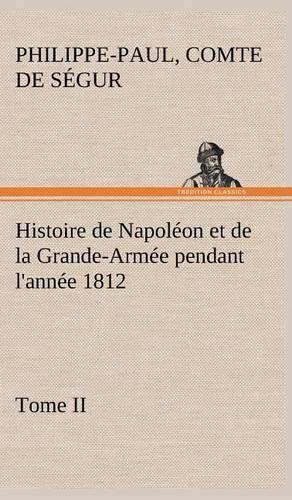 Histoire de Napoléon et de la Grande-Armée pendant l'année 1812 Tome II