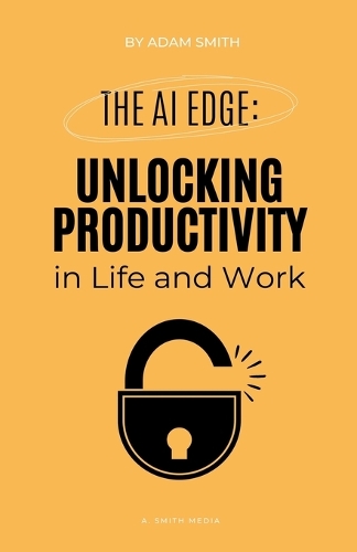 The AI Edge: Unlocking Increased Productivity in Life and Work(AI in the Workplace)