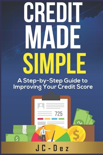 Credit Made Simple: A Step-by-Step Guide to Improving Your Credit Score