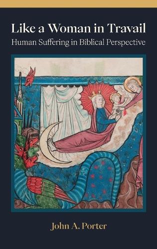Like a Woman in Travail: Human Suffering in Biblical Perspective
