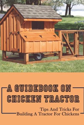 A Guidebook On Chicken Tractor