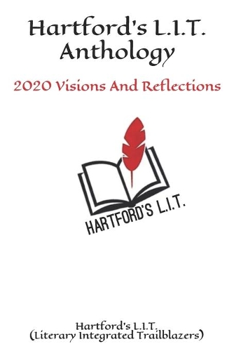 Hartford's L.I.T. Anthology: 2020 Visions And Reflections(Hartford's L.I.T. Anthology)