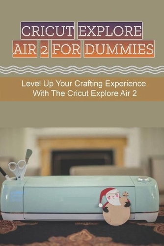Cricut Explore Air 2 For Dummies
