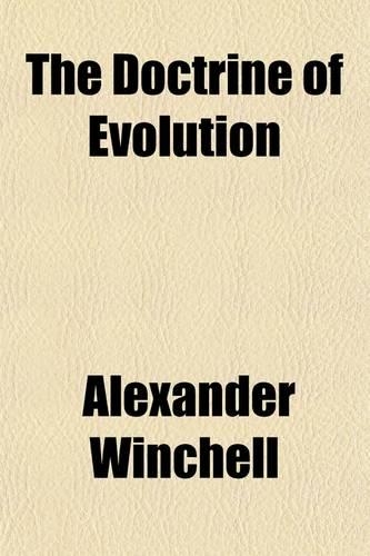 The Doctrine of Evolution; Its Data, Its Principles, Its Speculations, and Its Theistic Bearings
