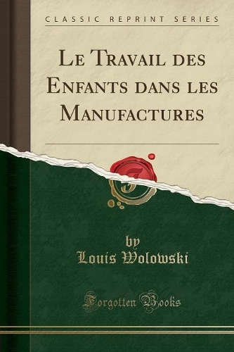 Le Travail des Enfants dans les Manufactures (Classic Reprint)