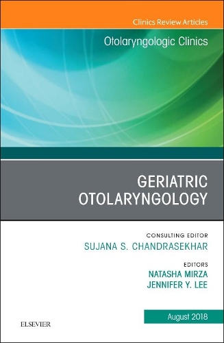 Geriatric Otolaryngology, an Issue of Otolaryngologic Clinics of North America: (51 Clinics: Surgery)