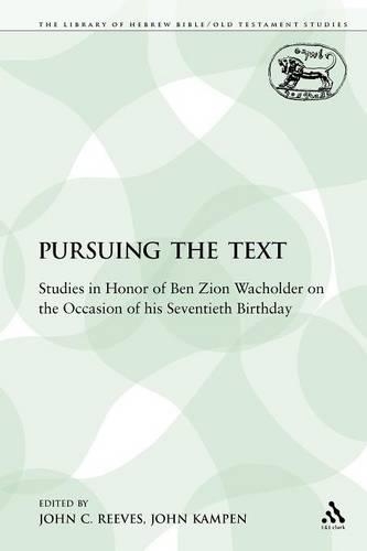 Pursuing the Text: Studies in Honor of Ben Zion Wacholder on the Occasion of his Seventieth Birthday(The Library of Hebrew Bible/Old Testament Studies)