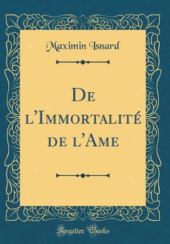 De l'Immortalité de l'Ame (Classic Reprint)