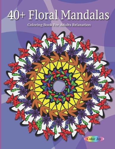 40+ Floral Mandalas Coloring book for adult relaxation