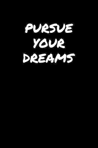 Pursue Your Dreams