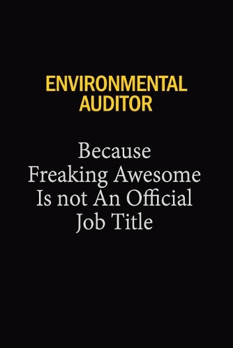 Environmental Auditor Because Freaking Awesome Is Not An Official Job Title