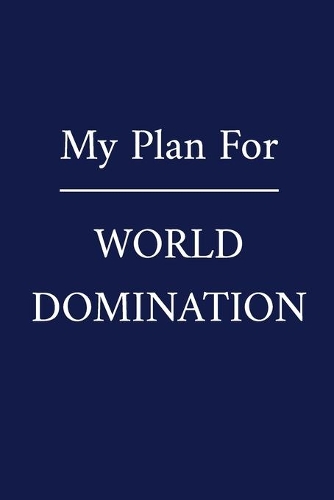 My Plan For World Domination: A Funny Office Humor Notebook - Colleague Gifts - Cool Gag Gifts For Employee Appreciation