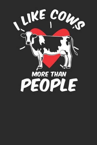I Like Cows More Than People: Cows Notebook, Blank Lined (6 x 9 - 120 pages) Animal Themed Notebook for Daily Journal, Diary, and Gift