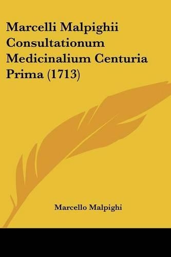 Marcelli Malpighii Consultationum Medicinalium Centuria Prima (1713)