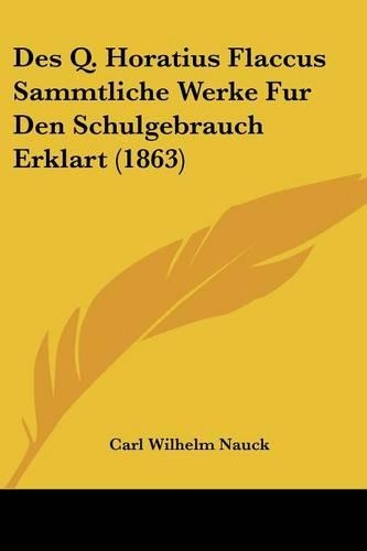 Des Q. Horatius Flaccus Sammtliche Werke Fur Den Schulgebrauch Erklart (1863)