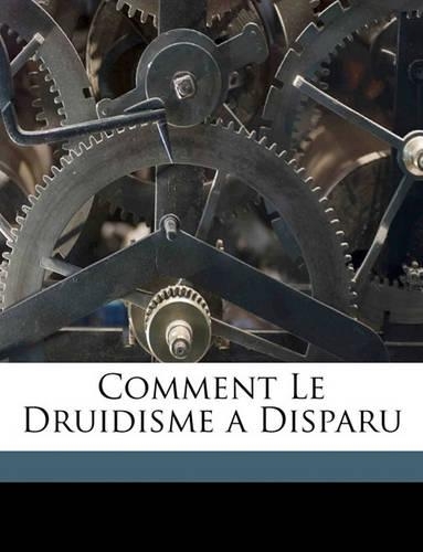 Comment Le Druidisme a Disparu: (French)