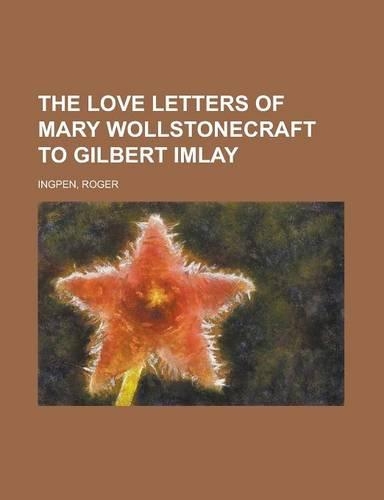 The Love Letters of Mary Wollstonecraft to Gilbert Imlay