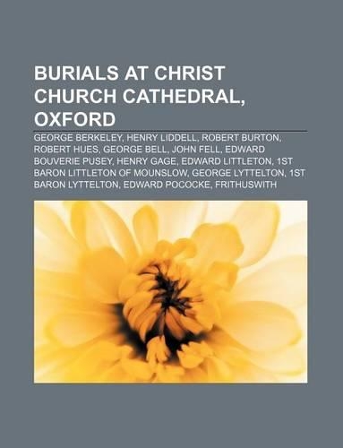Burials at Christ Church Cathedral, Oxford: George Berkeley, Henry Liddell, Robert Burton, Robert Hues, George Bell, John Fell(English)