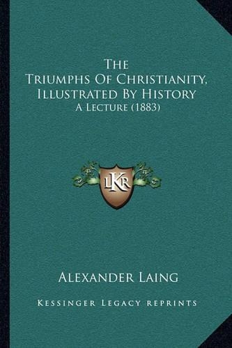 The Triumphs Of Christianity, Illustrated By History