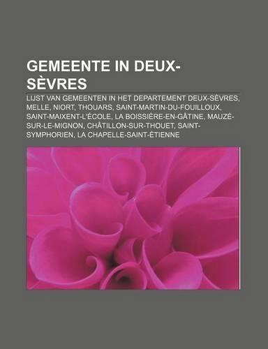 Gemeente in Deux-Sevres: Lijst Van Gemeenten in Het Departement Deux-Sevres, Melle, Niort, Thouars, Saint-Martin-Du-Fouilloux(Dutch)