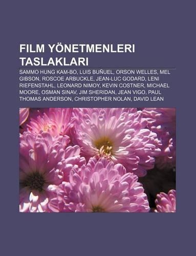 Film Yonetmenleri Taslaklar: Sammo Hung Kam-Bo, Luis Bunuel, Orson Welles, Mel Gibson, Roscoe Arbuckle, Jean-Luc Godard, Leni Riefenstahl(Turkish)