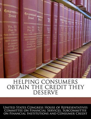 Helping Consumers Obtain the Credit They Deserve: (English)