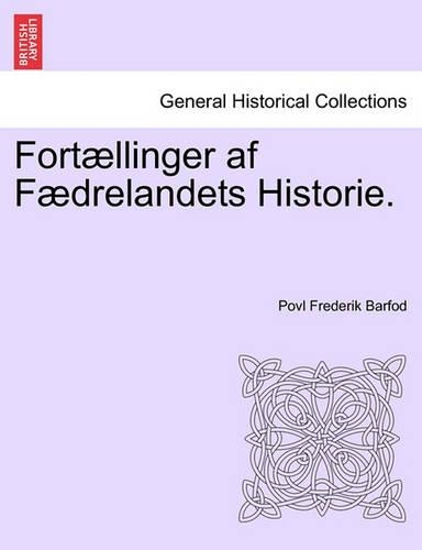 Fortaellinger AF Faedrelandets Historie.: (Danish)