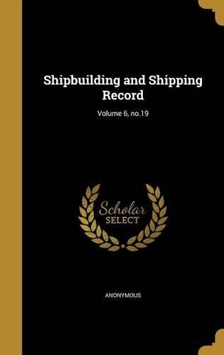 Shipbuilding and Shipping Record; Volume 6, no.19