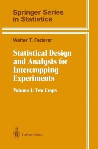 Statistical Design and Analysis for Intercropping Experiments: Volume 1: Two Crops(Springer Series in Statistics)