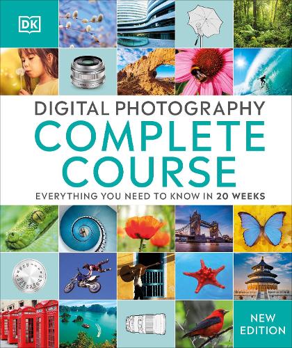 Digital Photography Complete Course: Learn Everything You Need to Know in 20 Weeks(DK Complete Courses)