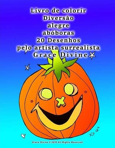 Livro de colorir Diversão alegre abóboras 20 Desenhos pelo artista surrealista Grace Divine