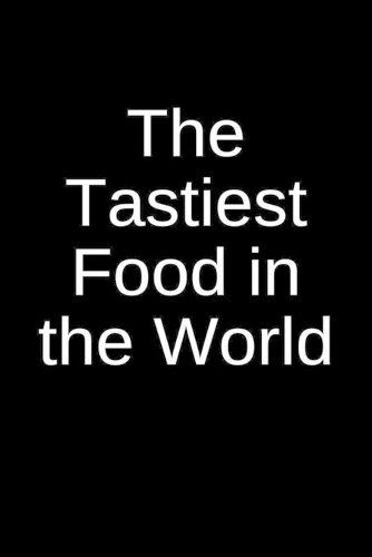 The Tastiest Food in the World