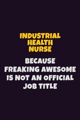 Industrial health nurse, Because Freaking Awesome Is Not An Official Job Title