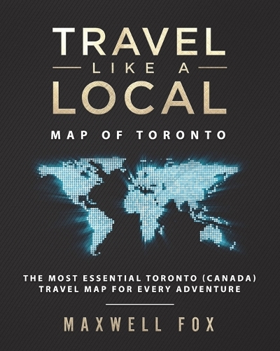Travel Like a Local - Map of Toronto: The Most Essential Toronto (Canada) Travel Map for Every Adventure