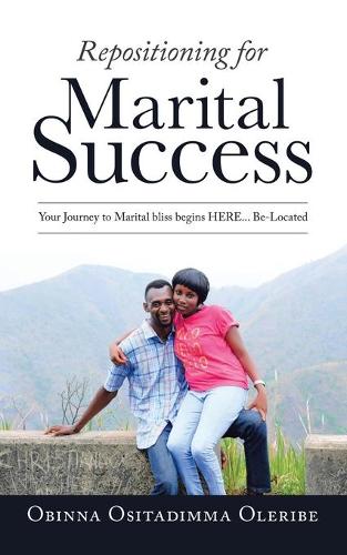 Repositioning for Marital Success: Your Journey to Marital Bliss Begins Here... Be-Located