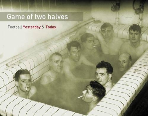 Game of Two Halves: Football Yesterday and Today