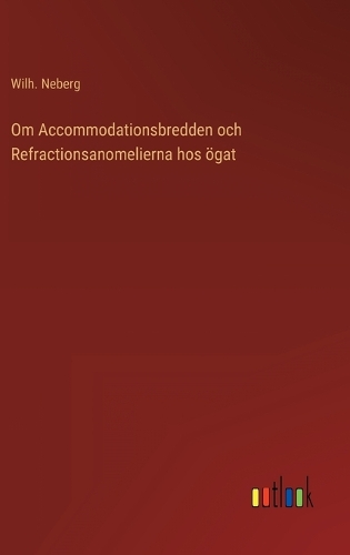 Om Accommodationsbredden och Refractionsanomelierna hos ögat