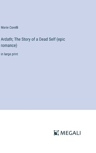 Ardath; The Story of a Dead Self (epic romance): in large print