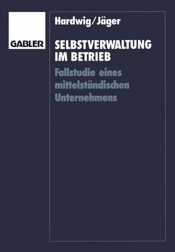 Selbstverwaltung im Betrieb: Fallstudie eines mittelständischen Unternehmens(German)