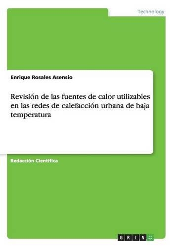 Revisión de las fuentes de calor utilizables en las redes de calefacción urbana de baja temperatura: (Spanish)