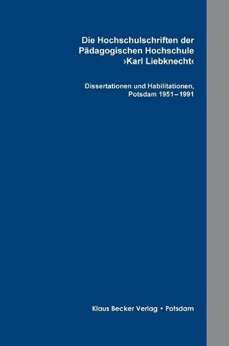 Die Hochschulschriften der Pädagogischen Hochschule >Karl Liebknecht