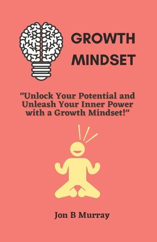 Growth Mindset: "Unlock Your Potential and Unleash Your Inner Power with a Growth Mindset!"