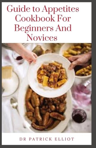 Guide to Appetites Cookbook For Beginners And Novices