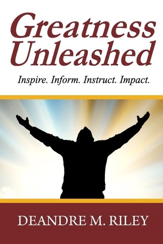 Greatness Unleashed: Inspire. Inform. Instruct. Impact.(English)