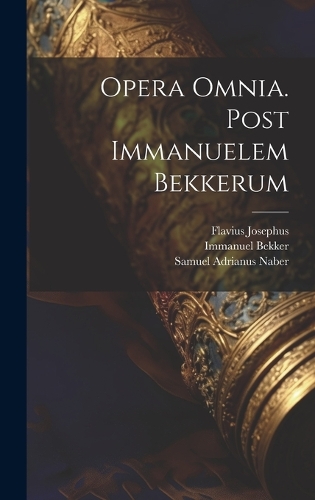Opera Omnia. Post Immanuelem Bekkerum